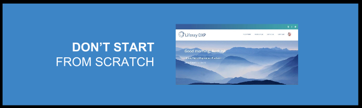 With Liferay DXP, you never have to start from scratch.