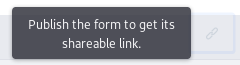 Figure 6: You must first publish a form before you can get a shareable link.